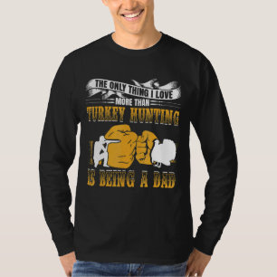 Mens Only Thing I Love More Than Turkey Hunting Is T-Shirt