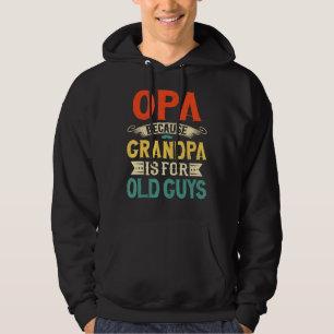 Mens Opa Because Grandpa Is For Old Guys Vintage F Hoodie