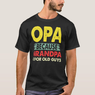 Mens Opa Because Grandpa Is For Old Guys Vintage O T-Shirt