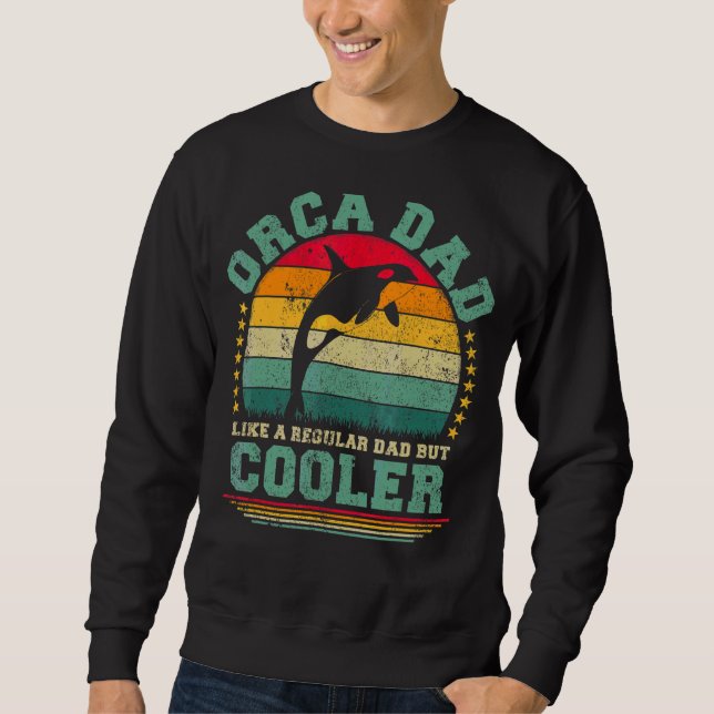 Mens Orca Dad Like A Regular Dad But Cooler Father Sweatshirt (Front)