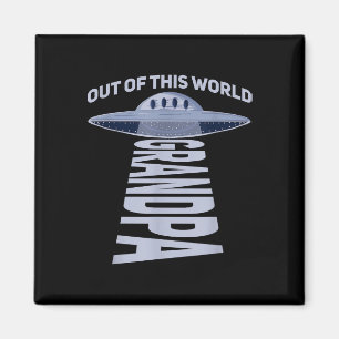 Mens Out of this world grandpa Quote for your UFO  Magnet