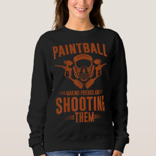 Mens Paintball Making Friends And Shooting Them Sweatshirt