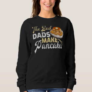 Mens Pancake Maker The Best Dads Make Pancake Fat Sweatshirt
