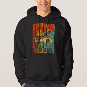 Mens Papa Because Grandpa Is For Old Guys Fathers  Hoodie