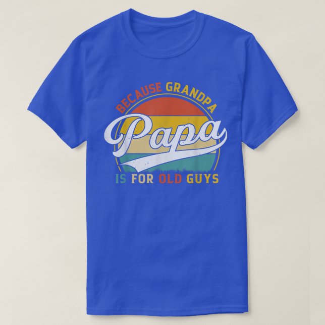 Mens Papa Because Grandpa is For Old Guys Funny Gr T-Shirt (Design Front)