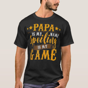 Mens Papa Is My Name Spoiling Is My Game Fathers D T-Shirt