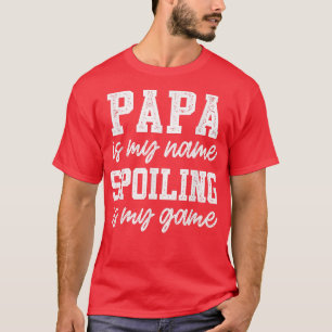 Mens Papa Is My Name Spoiling Is My Game Father's T-Shirt