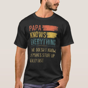 Mens Papa Knows Everything If He Doesnt Know He Ma T-Shirt