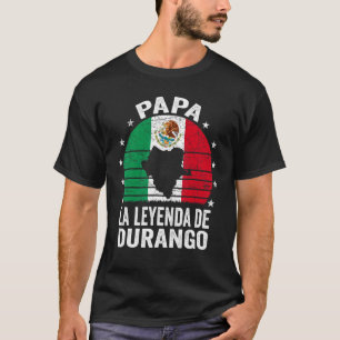 Mens Papa La Leyenda De Durango Mexican Dad Durang T-Shirt
