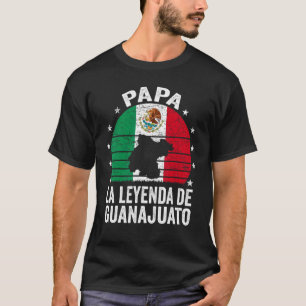Mens Papa La Leyenda De Guanajuato Mexican Dad Gua T-Shirt