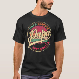 Mens Papa Like A Grandpa Only Cooler Dad Papa T-Shirt