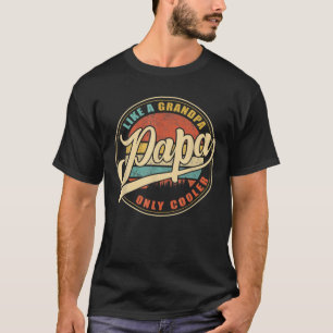 Mens PAPA Like A Grandpa ONLY Coolere Funny Dad T-Shirt