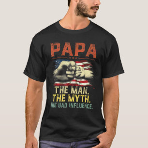 Mens Papa The Man The Myth The Bad Influence Ameri T-Shirt