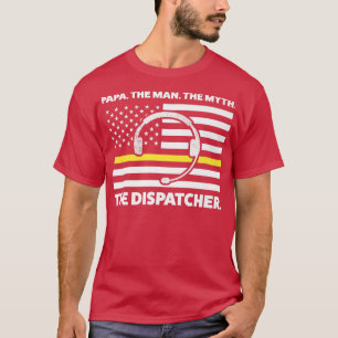 Mens papa, the man the myth the dispatcher grandfa T-Shirt