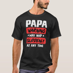 Mens Papa Warning May Nap Suddenly At Any Time Fat T-Shirt