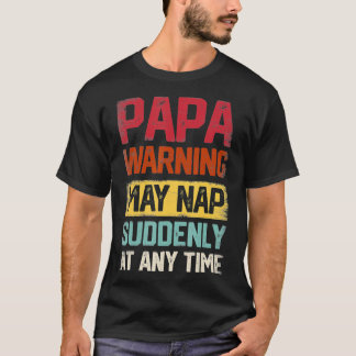Mens Papa Warning May Nap Suddenly at Any Time T-Shirt