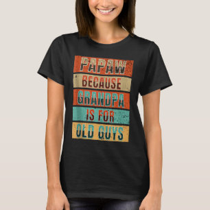 Mens Papaw Because Grandpa Is For Old Guys Father T-Shirt