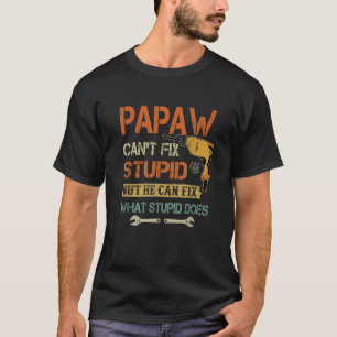Mens Papaw can t fix stupid but he can fix what st T-Shirt