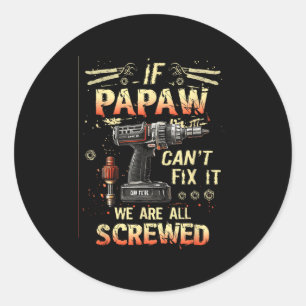 Mens Papaw If Papaw Can't Fix It We're All Screwed Classic Round Sticker