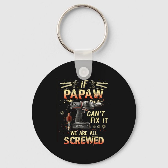 Mens Papaw If Papaw Can't Fix It We're All Screwed Key Ring (Front)