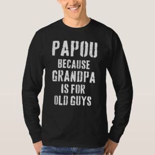 Mens Papou Because Grandpa Is For Old Guys Father T-Shirt