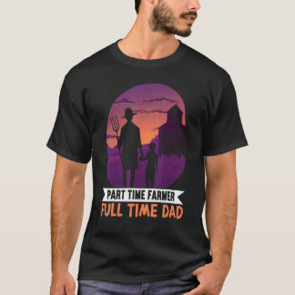 Mens Part Time Farmer Full Time Dad Lover Papa Fun T-Shirt