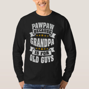Mens Pawpaw Because Grandpa Is For Old Guys Dad T-Shirt