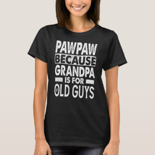 Mens Pawpaw Because Grandpa Is For Old Guys Vintag T-Shirt