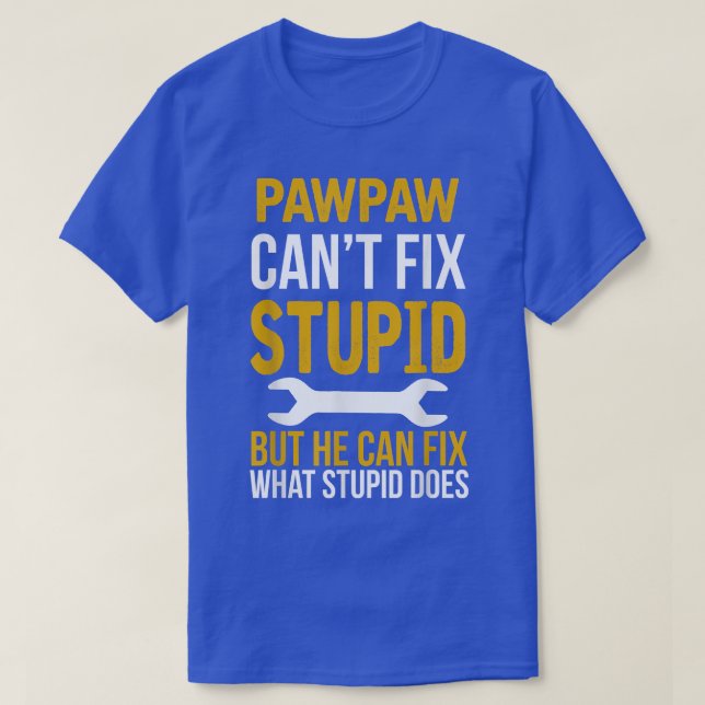 Mens Pawpaw Can't Fi Stupid But He Can Fi What Stu T-Shirt (Design Front)