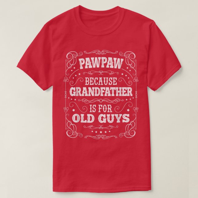 Mens PawPaw Grandfather is for Old Guys Father's D T-Shirt (Design Front)