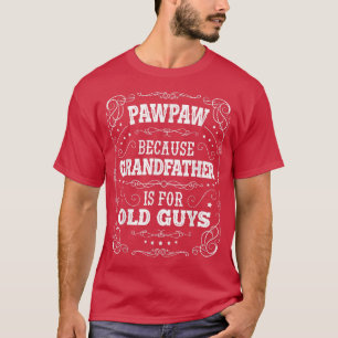 Mens PawPaw Grandfather is for Old Guys Father's D T-Shirt