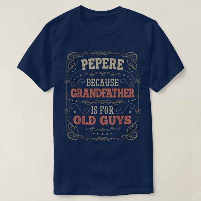 Mens Pepere s Grandfather is for Old Guys Fathers  T-Shirt (Design Front)