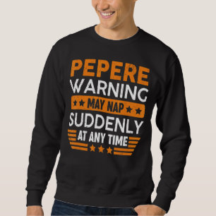 Mens Pepere Warning May Nap Suddenly Fun Grandpa F Sweatshirt