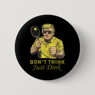 Mens Pickle Ball Dont Think Just Dink Funny Trump 6 Cm Round Badge