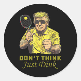 Mens Pickle Ball Dont Think Just Dink Funny Trump Classic Round Sticker