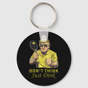 Mens Pickle Ball Dont Think Just Dink Funny Trump Key Ring