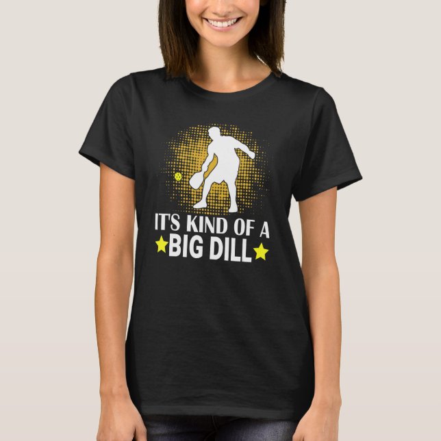Mens Pickleball It's Kind Of A Big Dill Paddleball T-Shirt (Front)