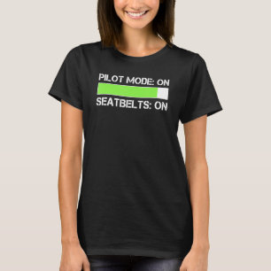 Mens Pilot mode On Seatbelts On Pilot T-Shirt