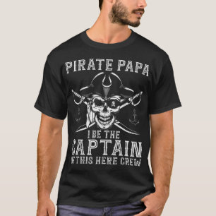 Mens Pirate Papa Be The Captain Of This Here Crew  T-Shirt