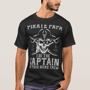 Mens Pirate Papa Be The Captain Of This Here Crew  T-Shirt