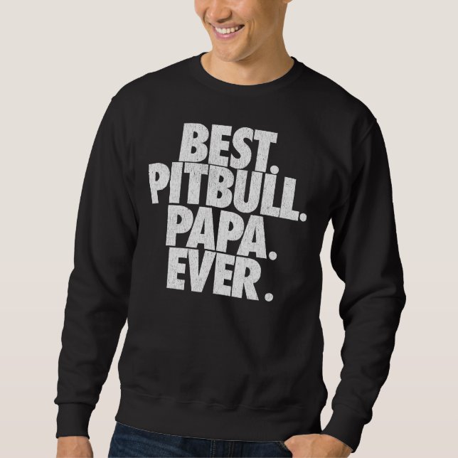 Mens Pitbull Papa Best Pitbull Papa Ever Dad Sweatshirt (Front)
