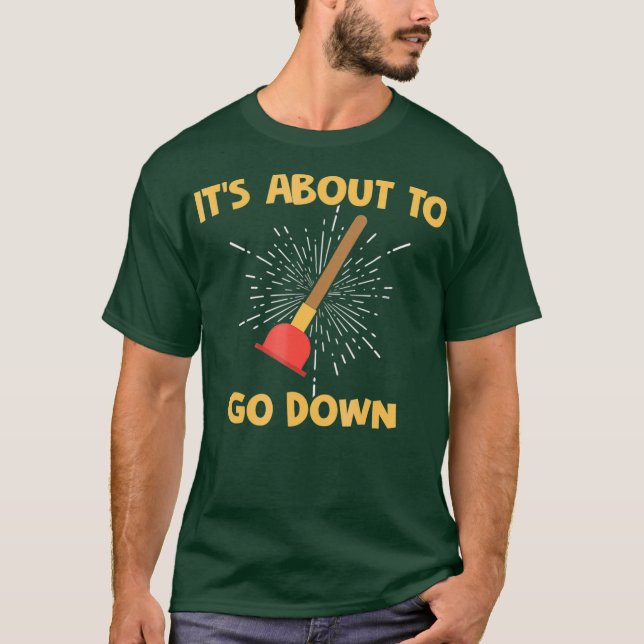 Mens Plumbers  Funny Its About To Go Down Tee (Front)