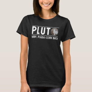 Mens Pluto Baby Please Come Back Pluto Never Forg T-Shirt
