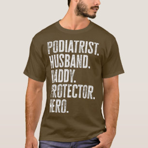 Mens Podiatrist Husband Daddy Protector Hero Gift T-Shirt