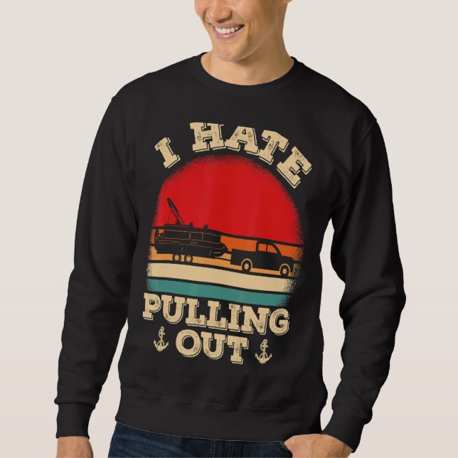 Mens   Pontooning I Hate Pulling Pontoon Captain B Sweatshirt (Front)