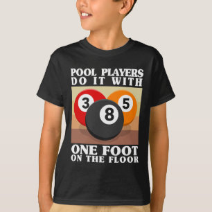 Mens Pool Players Do It With One Foot On The Floor T-Shirt