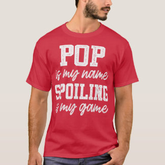 Mens Pop Is My Name Spoiling Is My Game  Father's  T-Shirt