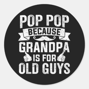 Mens Pop Pop Because Grandpa is for Old Guys Classic Round Sticker