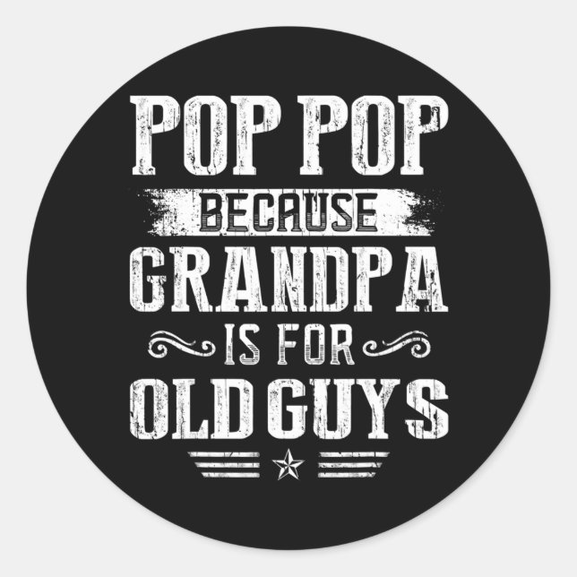 Mens Pop Pop Because Grandpa is for Old Guys Classic Round Sticker (Front)