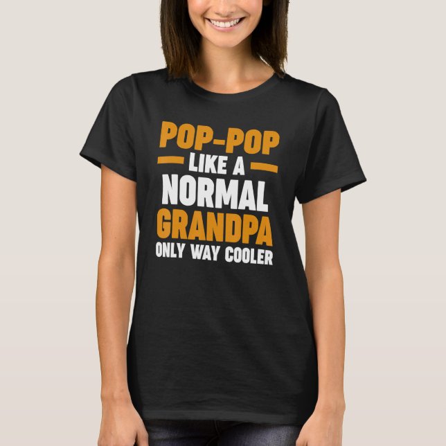 Mens pop pop like a normal grandpa only way cooler T-Shirt (Front)